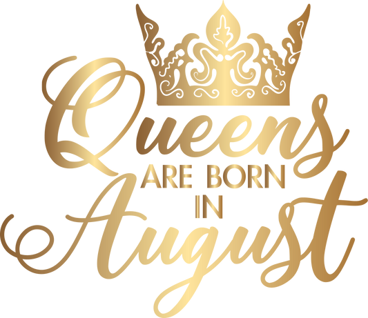 Queens are born in August